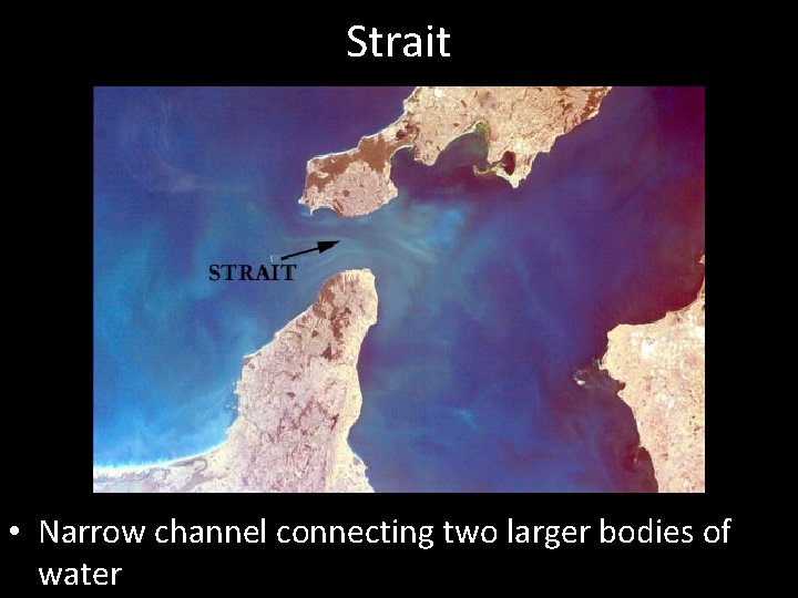 Strait • Narrow channel connecting two larger bodies of water 