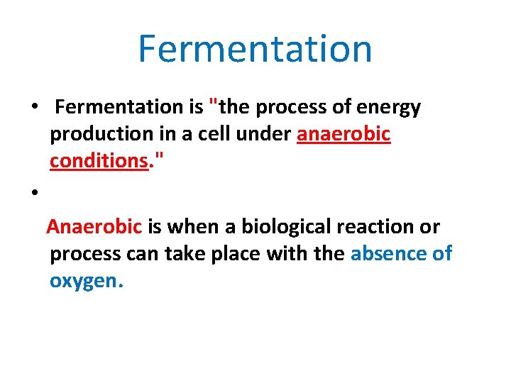 Fermentation • Fermentation is "the process of energy production in a cell under anaerobic