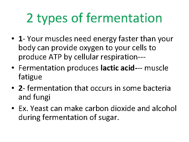 2 types of fermentation • 1 - Your muscles need energy faster than your