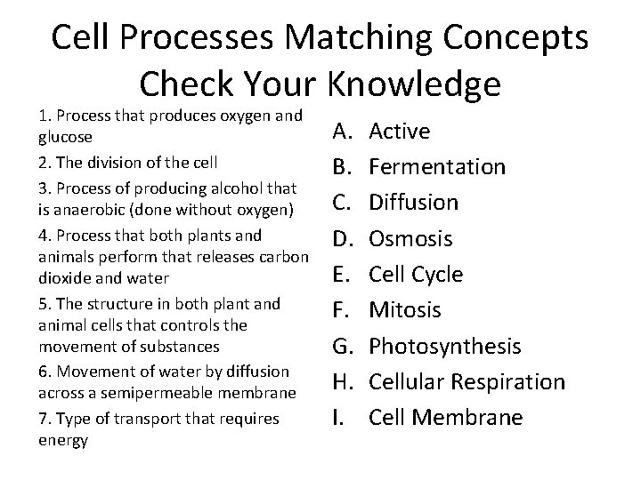 Cell Processes Matching Concepts Check Your Knowledge 1. Process that produces oxygen and glucose