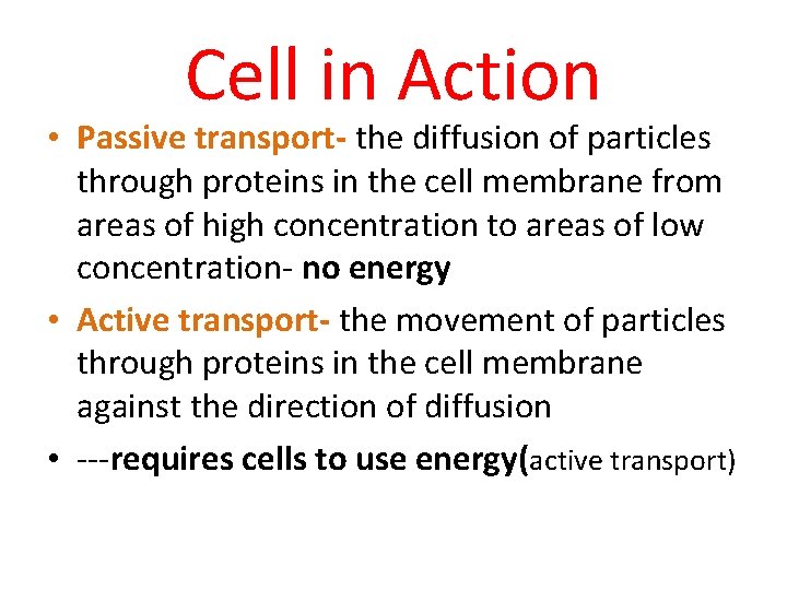 Cell in Action • Passive transport- the diffusion of particles through proteins in the