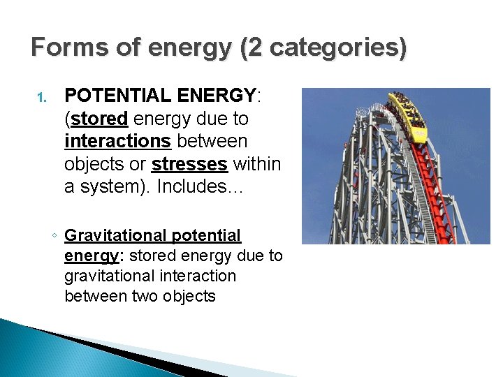 Forms of energy (2 categories) 1. POTENTIAL ENERGY: (stored energy due to interactions between