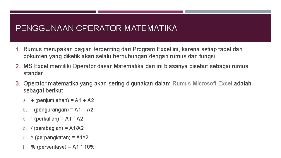 PENGGUNAAN OPERATOR MATEMATIKA 1. Rumus merupakan bagian terpenting dari Program Excel ini, karena setiap