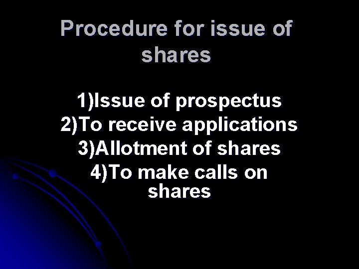 Procedure for issue of shares 1)Issue of prospectus 2)To receive applications 3)Allotment of shares