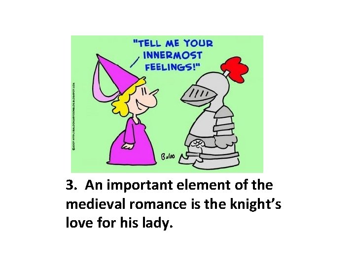 3. An important element of the medieval romance is the knight’s love for his