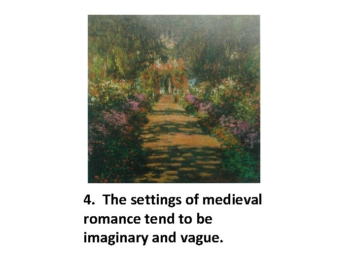 4. The settings of medieval romance tend to be imaginary and vague. 