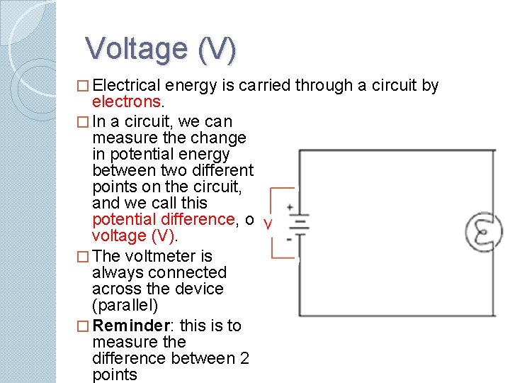 Voltage (V) � Electrical energy is carried through a circuit by electrons. � In