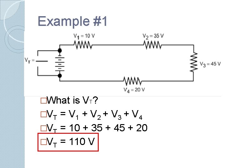 Example #1 �What is VT? �VT = V 1 + V 2 + V