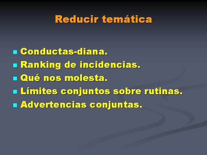 Reducir temática Conductas-diana. n Ranking de incidencias. n Qué nos molesta. n Límites conjuntos