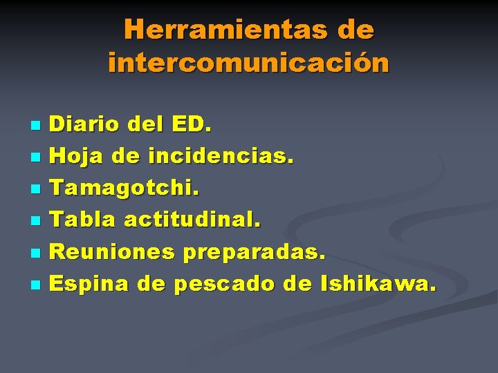 Herramientas de intercomunicación Diario del ED. n Hoja de incidencias. n Tamagotchi. n Tabla