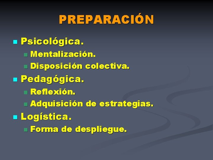 PREPARACIÓN n Psicológica. Mentalización. n Disposición colectiva. n n Pedagógica. Reflexión. n Adquisición de