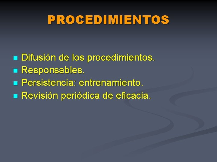 PROCEDIMIENTOS Difusión de los procedimientos. n Responsables. n Persistencia: entrenamiento. n Revisión periódica de