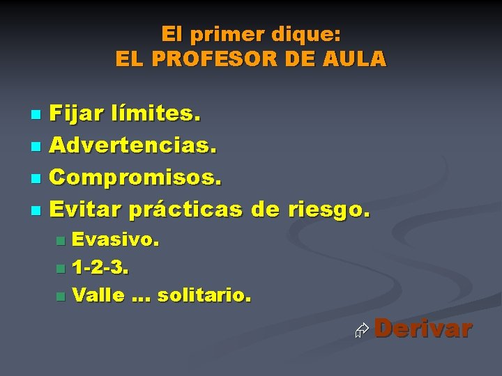 El primer dique: EL PROFESOR DE AULA Fijar límites. n Advertencias. n Compromisos. n