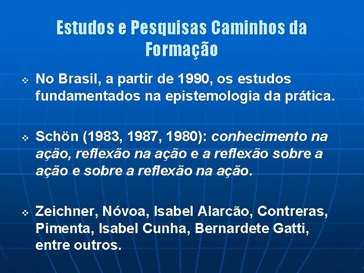 Estudos e Pesquisas Caminhos da Formação v v v No Brasil, a partir de