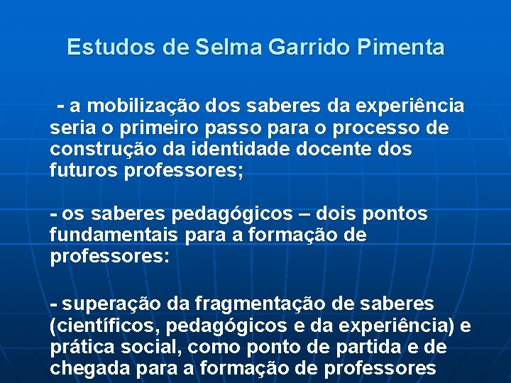 Estudos de Selma Garrido Pimenta - a mobilização dos saberes da experiência seria o