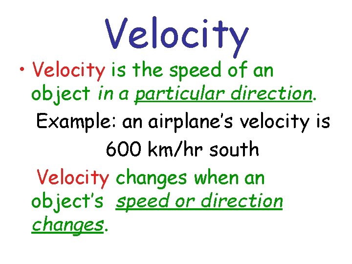 Velocity • Velocity is the speed of an object in a particular direction. Example: