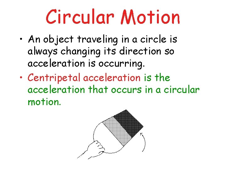 Circular Motion • An object traveling in a circle is always changing its direction