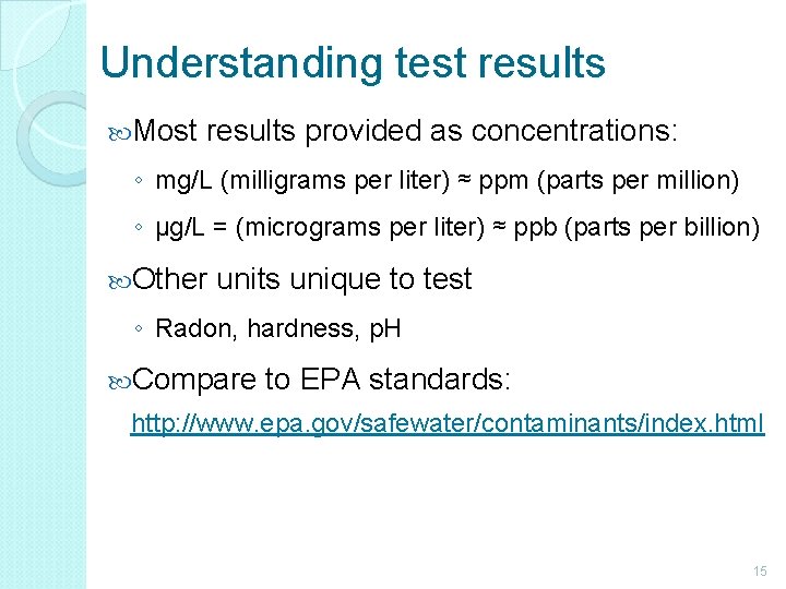 Understanding test results Most results provided as concentrations: ◦ mg/L (milligrams per liter) ≈