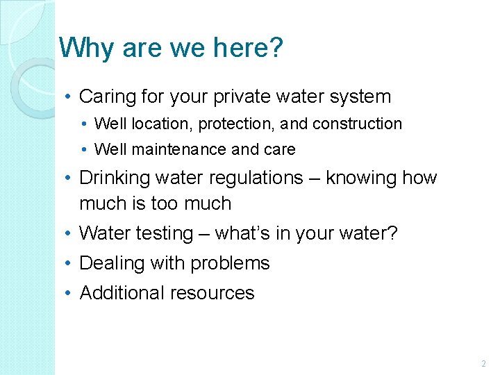 Why are we here? • Caring for your private water system • Well location,