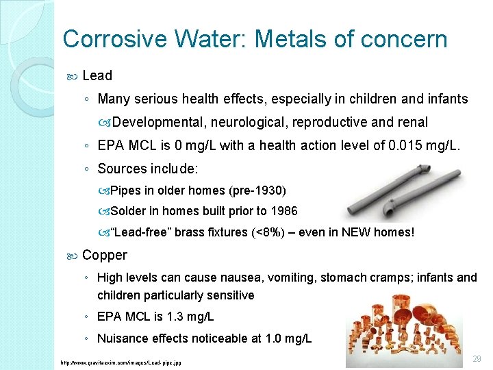 Corrosive Water: Metals of concern Lead ◦ Many serious health effects, especially in children