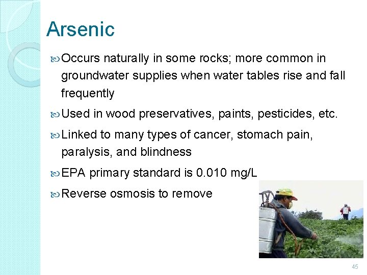 Arsenic Occurs naturally in some rocks; more common in groundwater supplies when water tables
