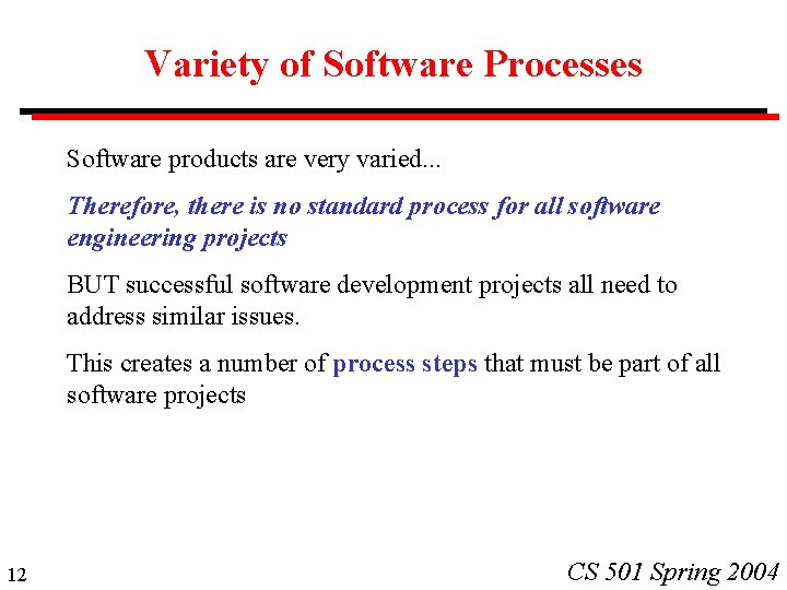 Variety of Software Processes Software products are very varied. . . Therefore, there is