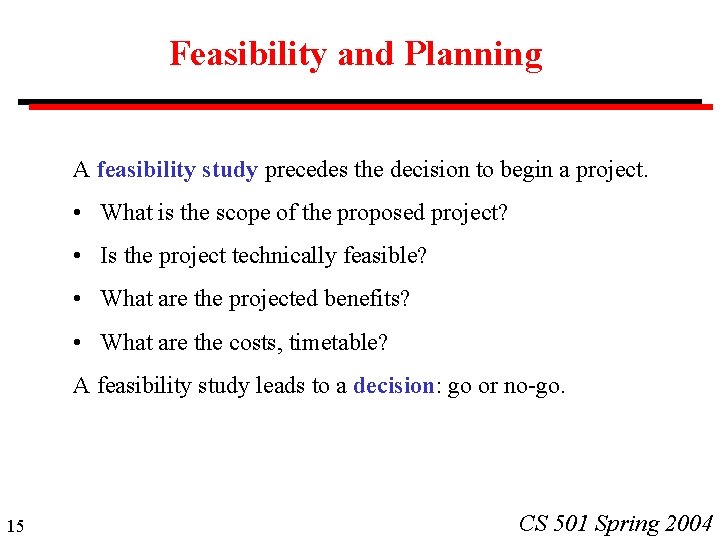 Feasibility and Planning A feasibility study precedes the decision to begin a project. •
