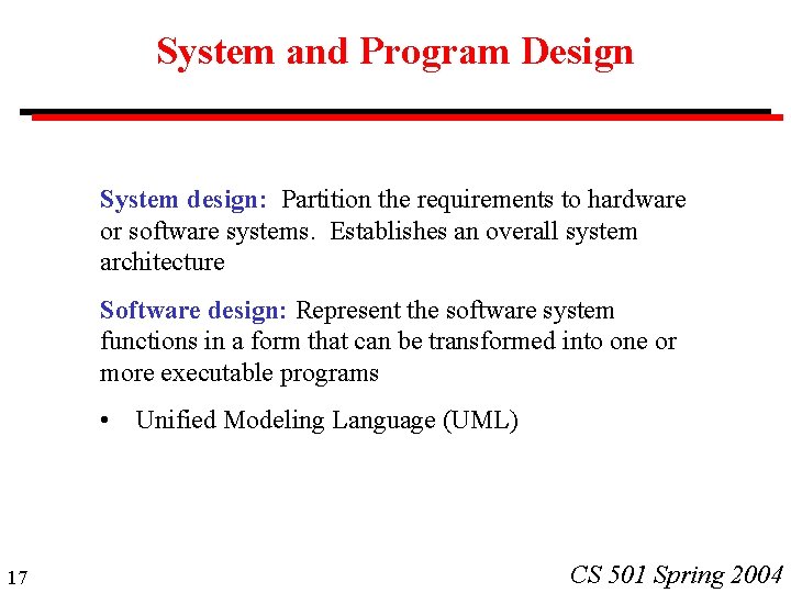 System and Program Design System design: Partition the requirements to hardware or software systems.