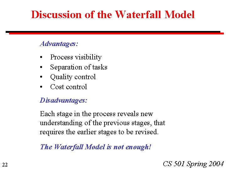 Discussion of the Waterfall Model Advantages: • • Process visibility Separation of tasks Quality