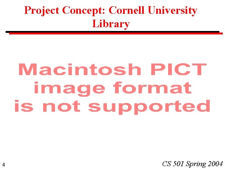 Project Concept: Cornell University Library 4 CS 501 Spring 2004 