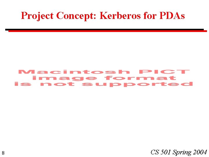 Project Concept: Kerberos for PDAs 8 CS 501 Spring 2004 