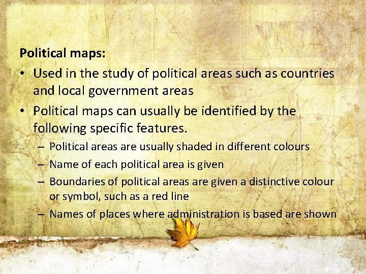 Political maps: • Used in the study of political areas such as countries and