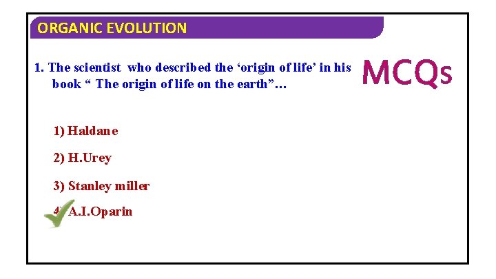 ORGANIC EVOLUTION 1. The scientist who described the ‘origin of life’ in his book
