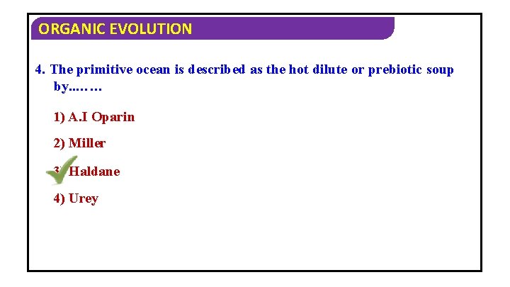 ORGANIC EVOLUTION 4. The primitive ocean is described as the hot dilute or prebiotic