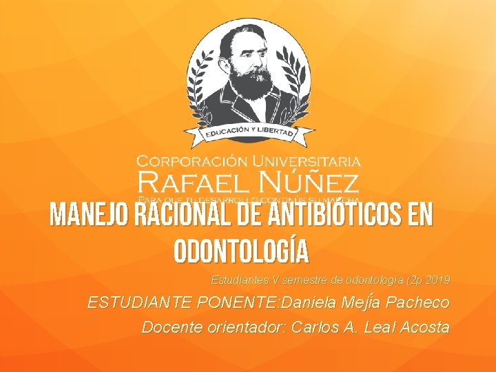 MANEJO RACIONAL DE ANTIBIÓTICOS EN ODONTOLOGÍA Estudiantes V semestre de odontología (2 p 2019