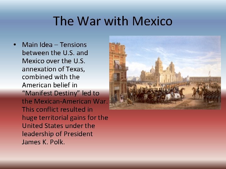 The War with Mexico • Main Idea – Tensions between the U. S. and The War with Mexico • Main Idea – Tensions between the U. S. and