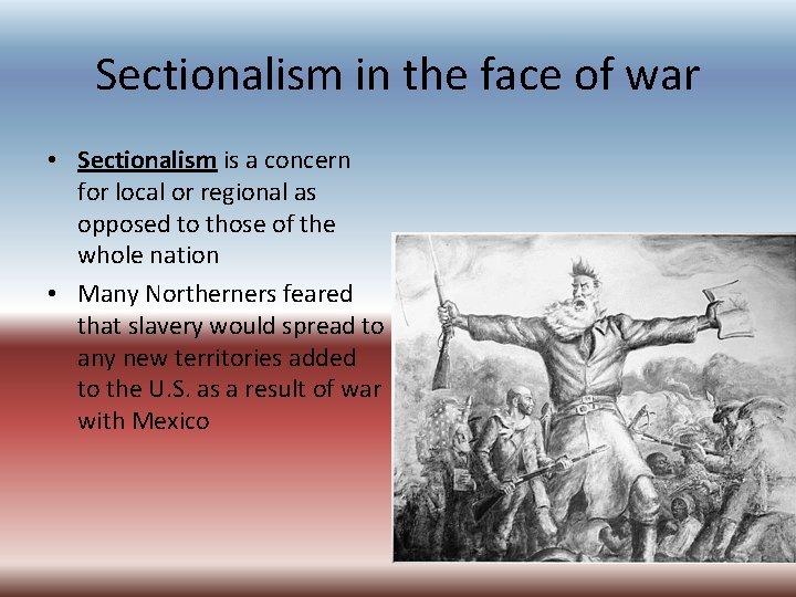 Sectionalism in the face of war • Sectionalism is a concern for local or Sectionalism in the face of war • Sectionalism is a concern for local or