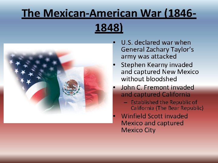 The Mexican-American War (18461848) • U. S. declared war when General Zachary Taylor’s army The Mexican-American War (18461848) • U. S. declared war when General Zachary Taylor’s army