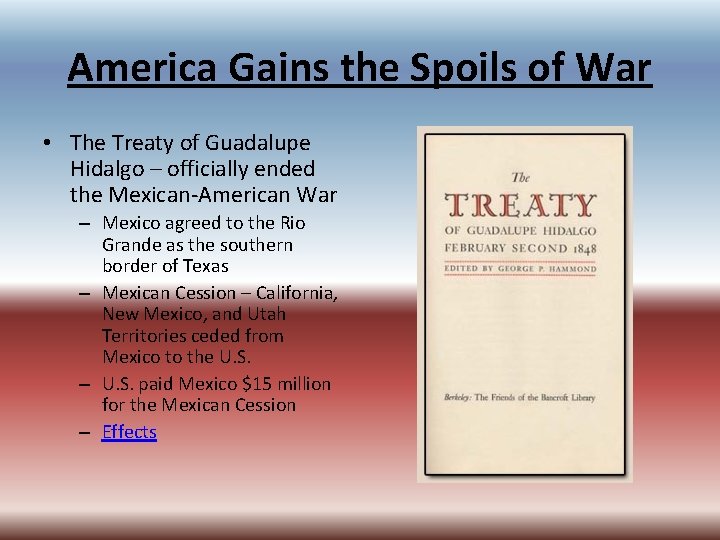 America Gains the Spoils of War • The Treaty of Guadalupe Hidalgo – officially America Gains the Spoils of War • The Treaty of Guadalupe Hidalgo – officially
