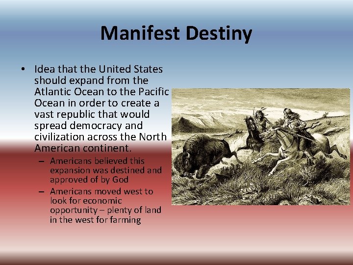 Manifest Destiny • Idea that the United States should expand from the Atlantic Ocean Manifest Destiny • Idea that the United States should expand from the Atlantic Ocean