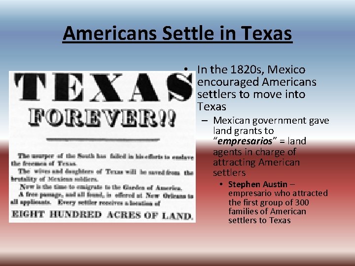Americans Settle in Texas • In the 1820 s, Mexico encouraged Americans settlers to Americans Settle in Texas • In the 1820 s, Mexico encouraged Americans settlers to