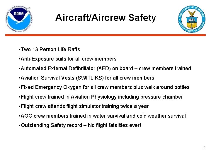 Aircraft/Aircrew Safety • Two 13 Person Life Rafts • Anti-Exposure suits for all crew