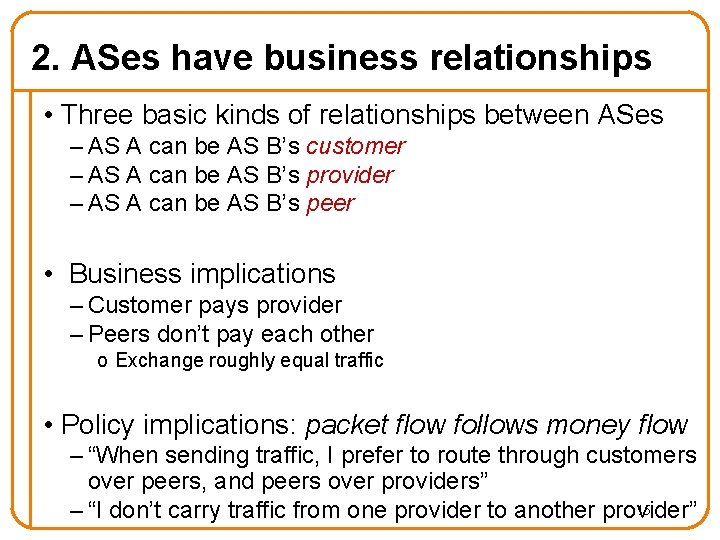 2. ASes have business relationships • Three basic kinds of relationships between ASes –