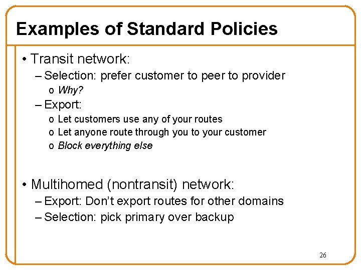 Examples of Standard Policies • Transit network: – Selection: prefer customer to peer to