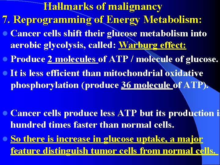 Hallmarks of malignancy 7. Reprogramming of Energy Metabolism: l Cancer cells shift their glucose