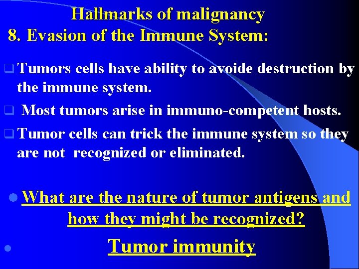 Hallmarks of malignancy 8. Evasion of the Immune System: q Tumors cells have ability