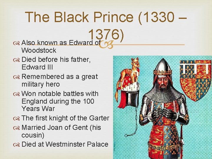 The Black Prince (1330 – 1376) Also known as Edward of Woodstock Died before