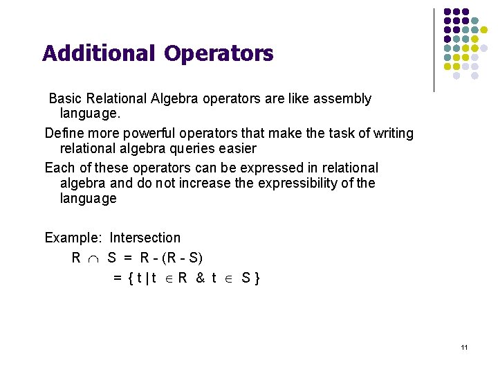 Additional Operators Basic Relational Algebra operators are like assembly language. Define more powerful operators