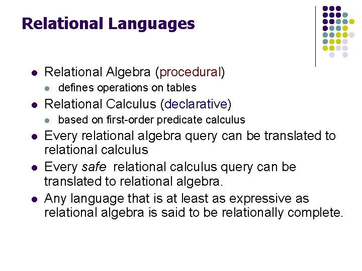 Relational Languages l Relational Algebra (procedural) l l Relational Calculus (declarative) l l defines