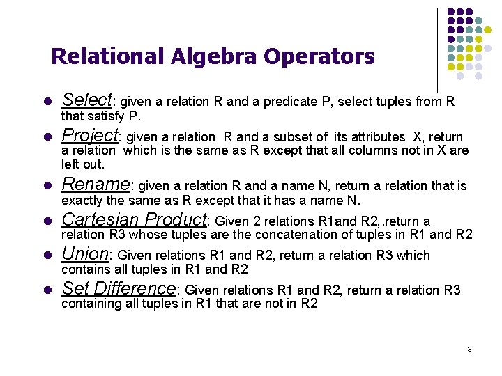 Relational Algebra Operators l Select: given a relation R and a predicate P, select